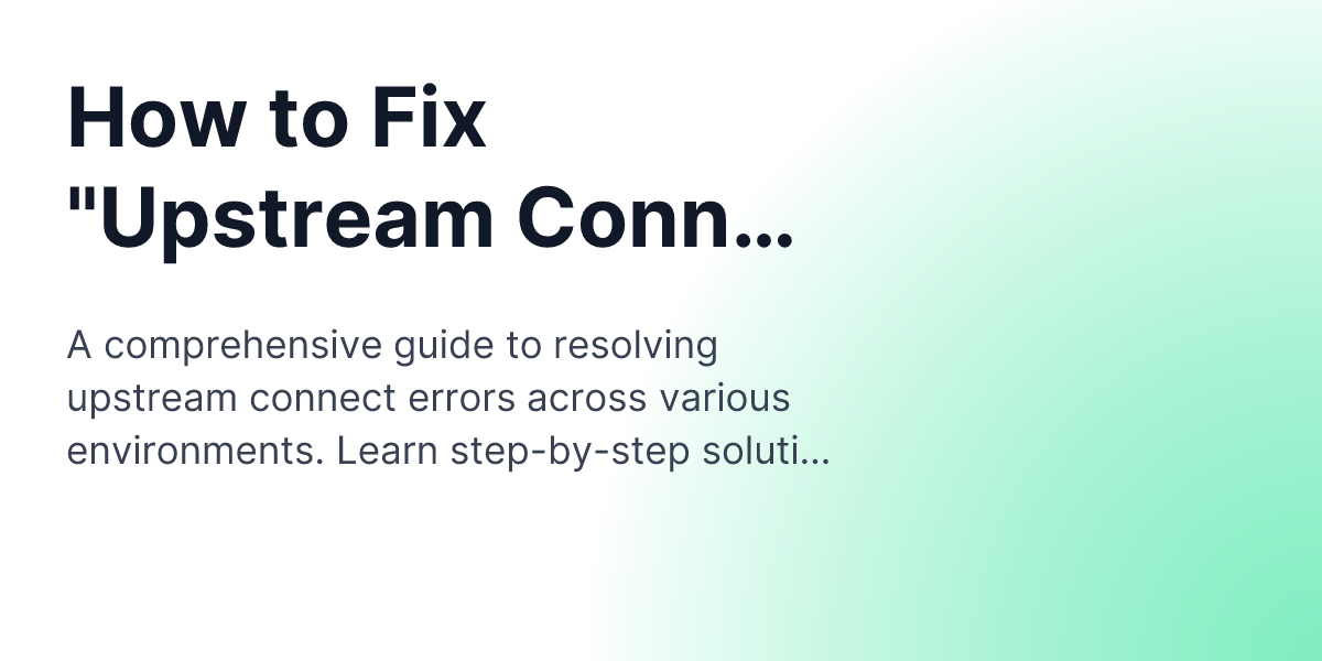 Resolve 'Upstream Connect Error': Guide to Connection Termination Fixes